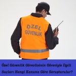Özel Güvenlik Görevlisinin Göreviyle İlgili Suçları Hangi Kanuna Göre Soruşturulur?
